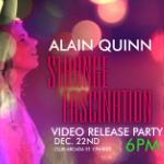 Alain Quinn Strange Fascination Video Release Party – Dec. 22nd 6 PM