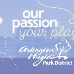 Arlington Heights Park District – our passion your play
